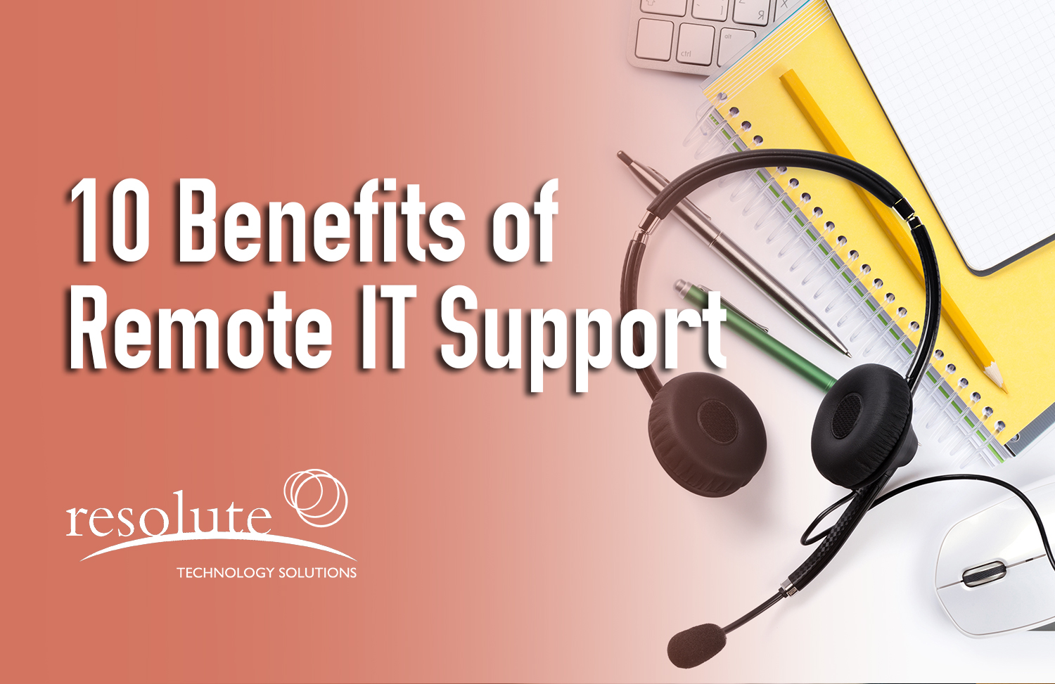 10 Benefits Of Remote IT Support Resolute Technology Solutions